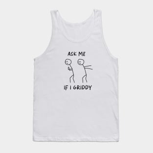 Ask Me If I Griddy Shirt, Funny Sayings Shirt, Sarcastic Shirt, Funny Quotes Shirt, Humorous Shirt, Funny Sarcasm Shirt, Sassy Shirt Tank Top